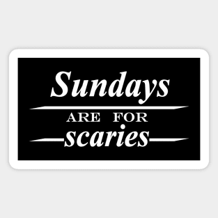 Sundays are for scaries Magnet